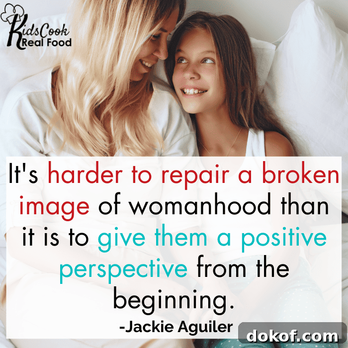 It's harder to repair the broken images of womanhood than it is to give them a positive perspective from the beginning. -Jackie Aguilar